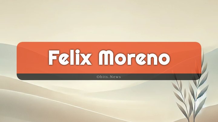 Obituary Reference Image of Felix Moreno