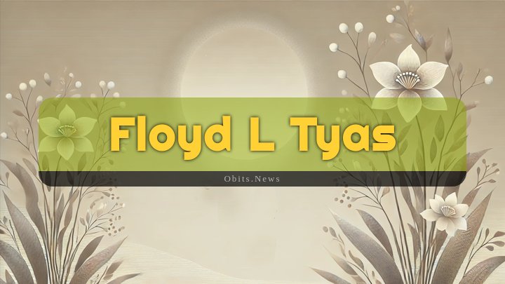 Obituary Reference Image of Floyd L Tyas