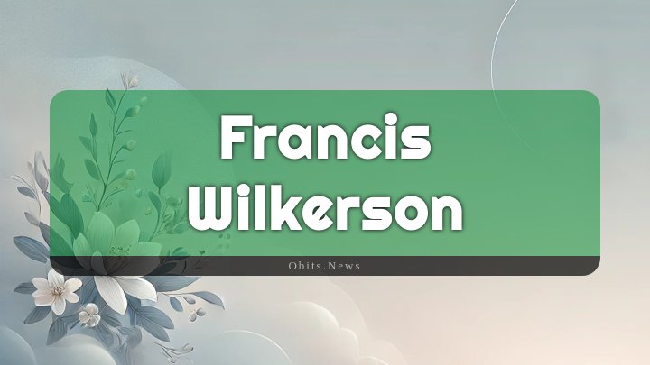 Obituary Reference Image of Francis Wilkerson