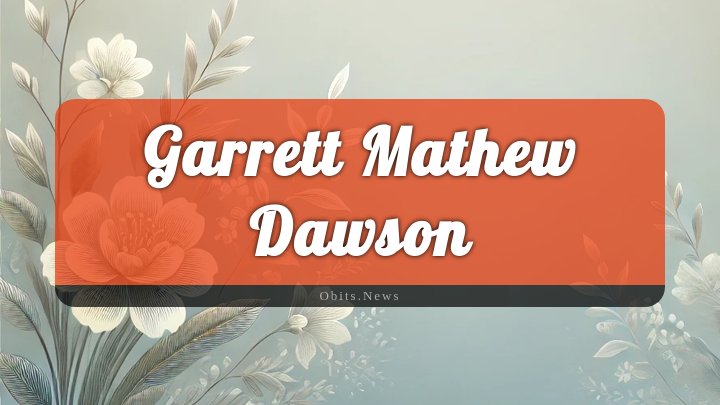 Obituary Reference Image of Garrett Mathew Dawson