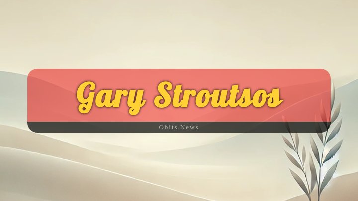 Obituary Reference Image of Gary Stroutsos