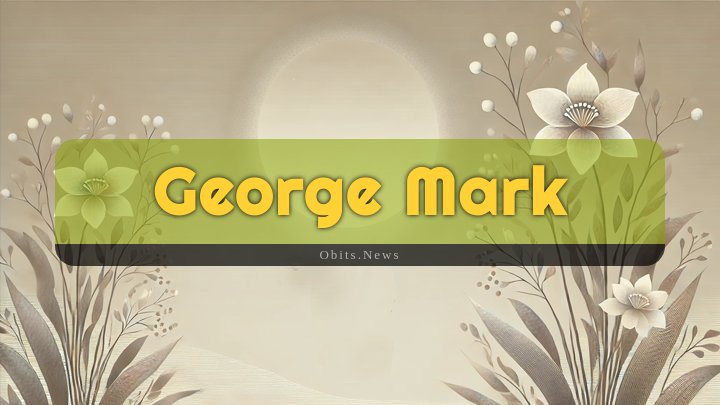 Obituary Reference Image of George Mark