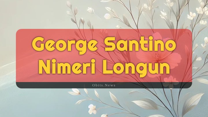 Obituary Reference Image of George Santino Nimeri Longun