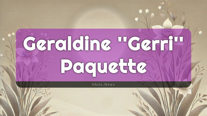 Obituary Reference Image of Geraldine ''gerri'' Paquette