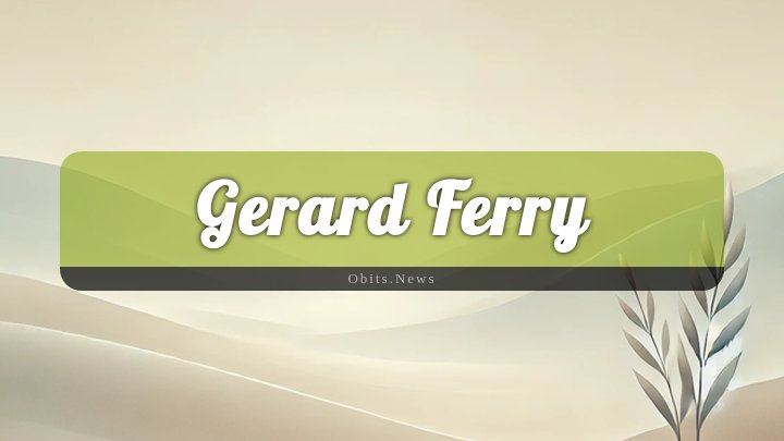 Obituary Reference Image of Gerard Ferry