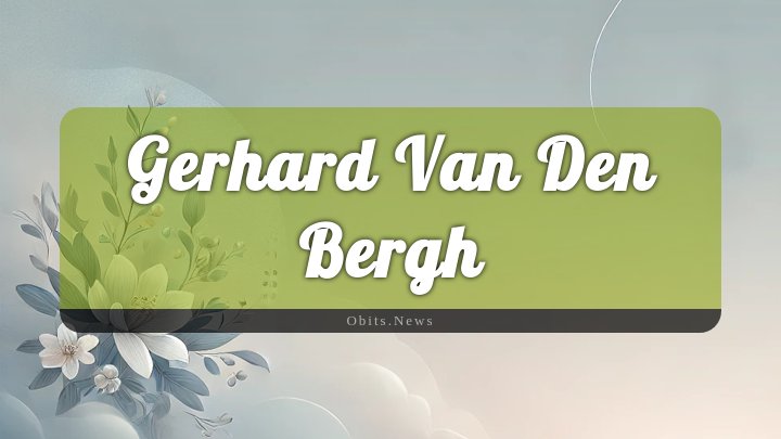 Obituary Reference Image of Gerhard Van Den Bergh