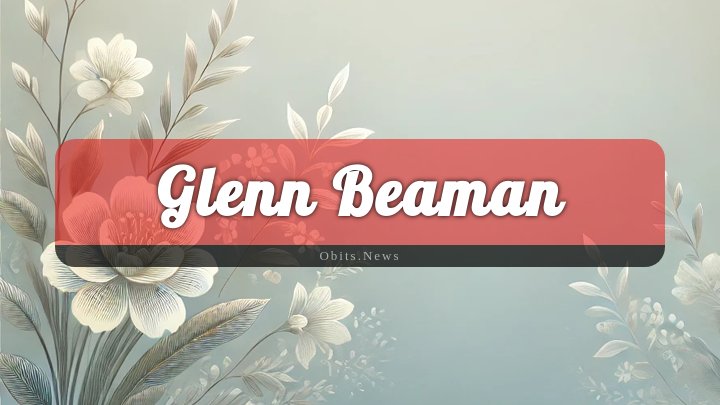 Obituary Reference Image of Glenn Beaman