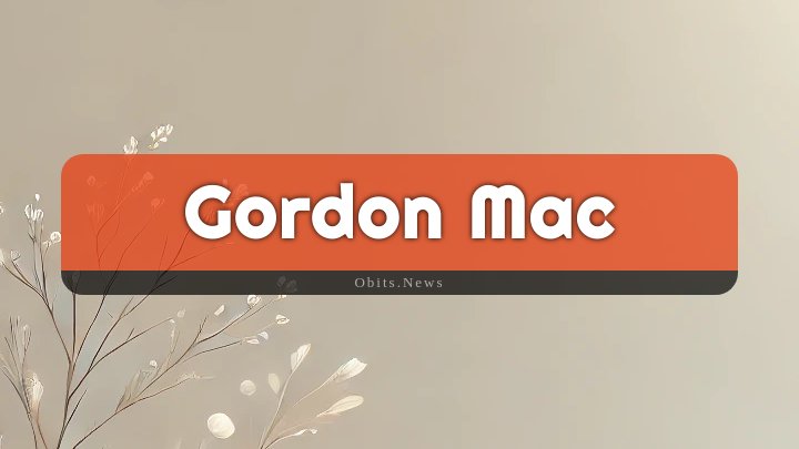 Obituary Reference Image of Gordon Mac