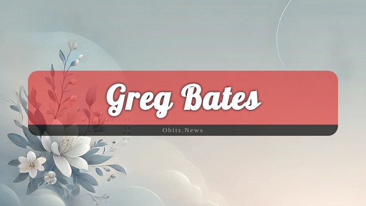 Obituary Reference Image of Greg Bates