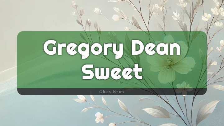 Obituary Reference Image of Gregory Dean Sweet