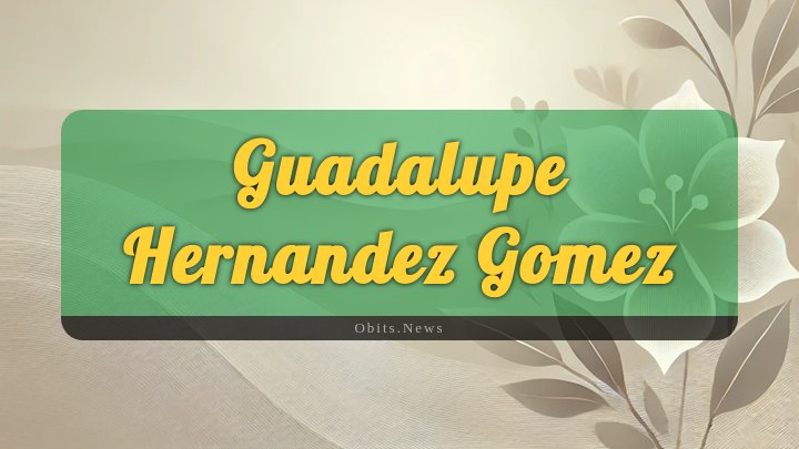 Obituary Reference Image of Guadalupe Hernandez Gomez