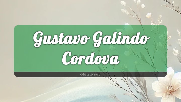 Obituary Reference Image of Gustavo Galindo Cordova