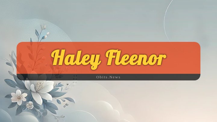 Obituary Reference Image of Haley Fleenor