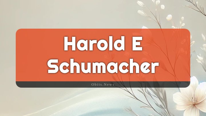 Obituary Reference Image of Harold E Schumacher