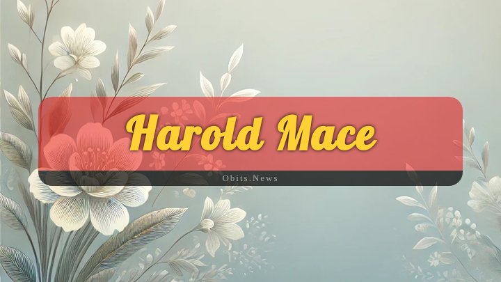 Obituary Reference Image of Harold Mace