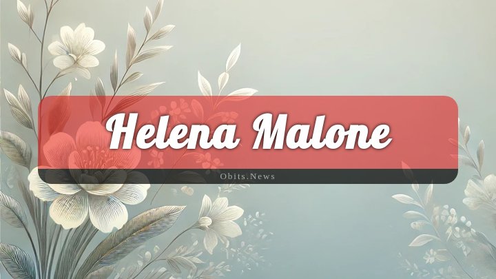 Obituary Reference Image of Helena Malone