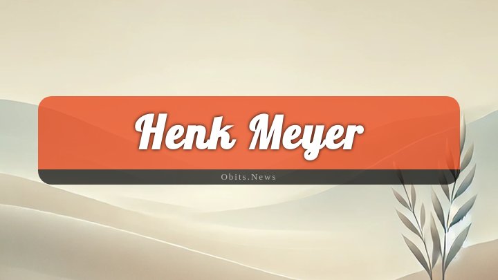 Obituary Reference Image of Henk Meyer