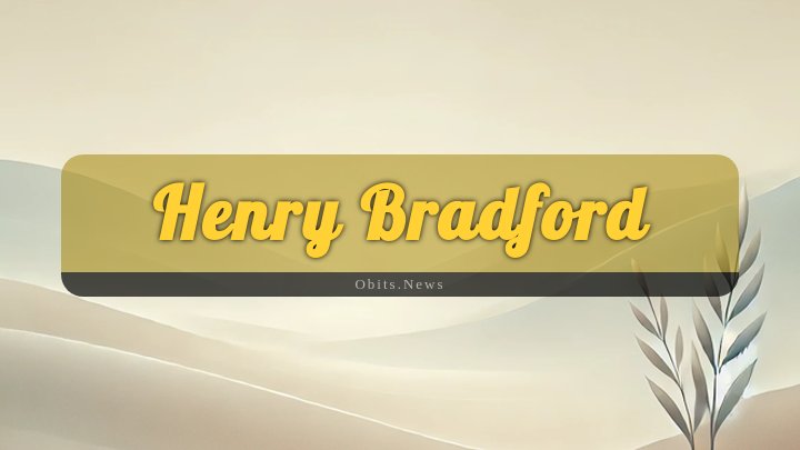 Obituary Reference Image of Henry Bradford