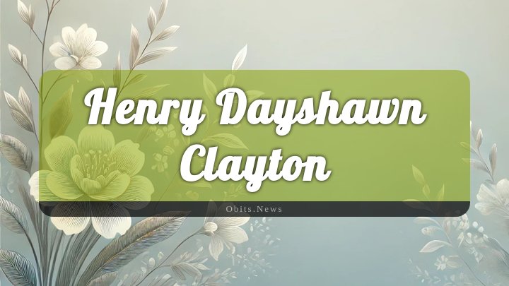 Obituary Reference Image of Henry Dayshawn Clayton