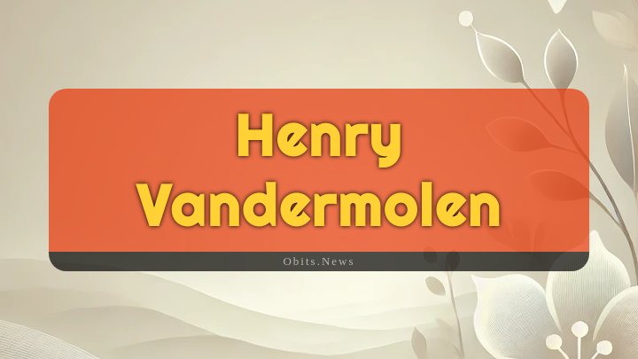 Obituary Reference Image of Henry Vandermolen