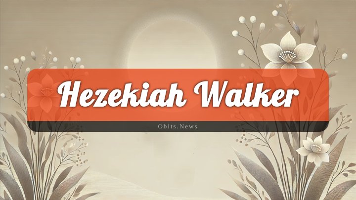 Obituary Reference Image of Hezekiah Walker