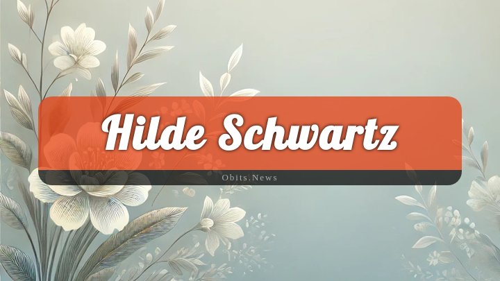 Obituary Reference Image of Hilde Schwartz