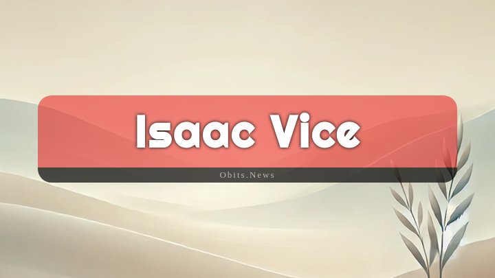 Obituary Reference Image of Isaac Vice