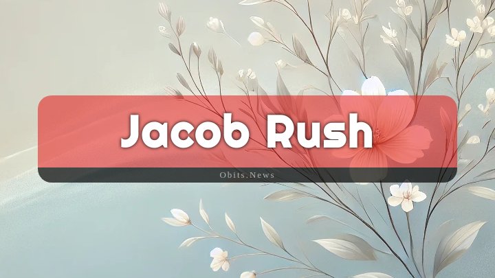 Obituary Reference Image of Jacob Rush