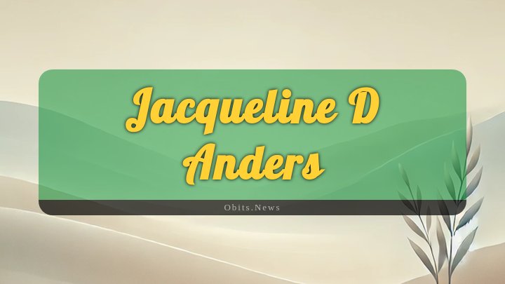 Obituary Reference Image of Jacqueline D Anders