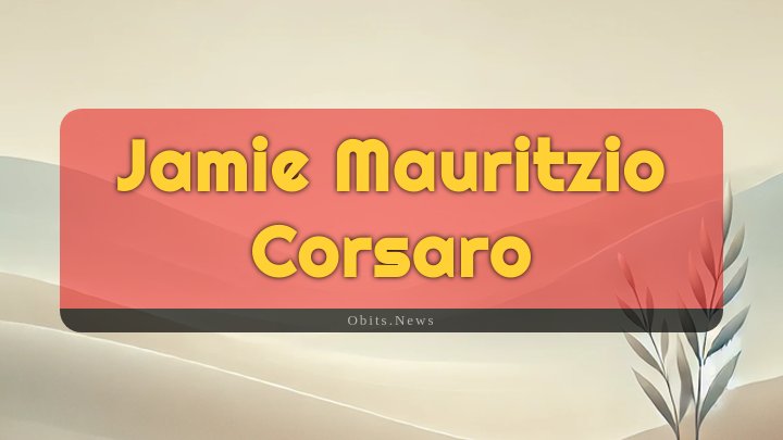 Obituary Reference Image of Jamie Mauritzio Corsaro