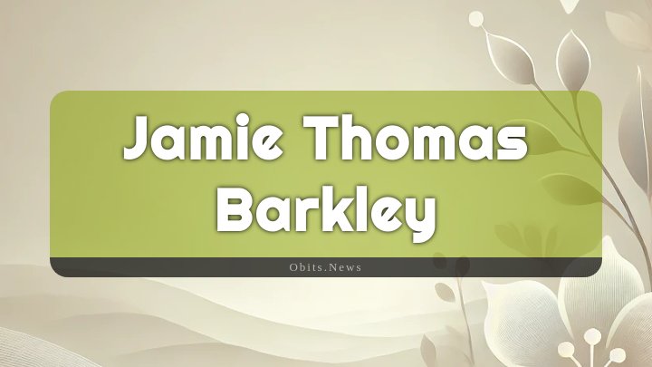 Obituary Reference Image of Jamie Thomas Barkley