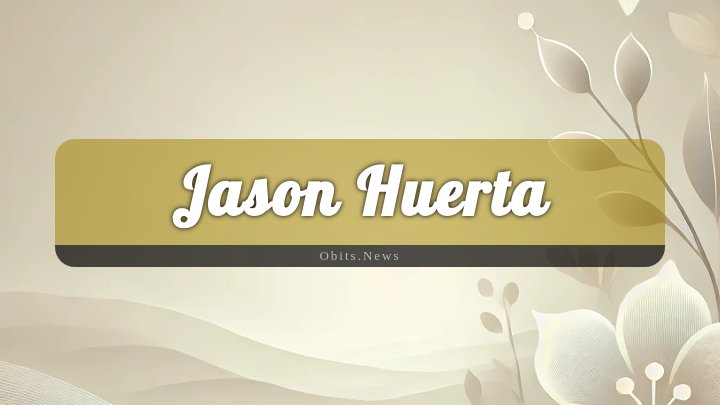 Obituary Reference Image of Jason Huerta