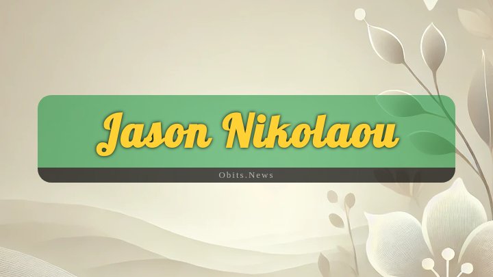 Obituary Reference Image of Jason Nikolaou