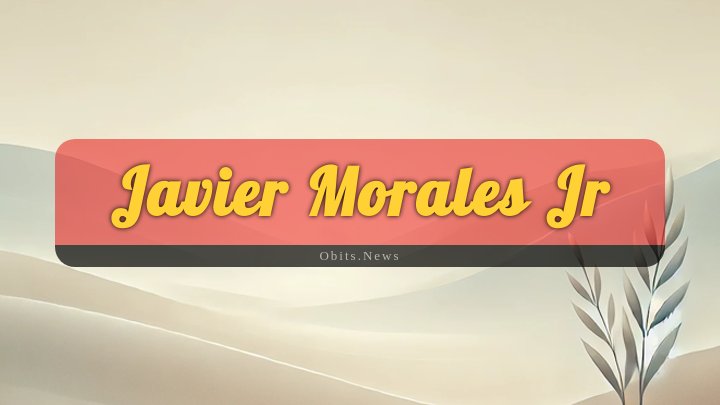 Obituary Reference Image of Javier Morales Jr