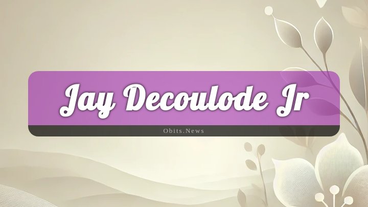 Obituary Reference Image of Jay Decoulode Jr