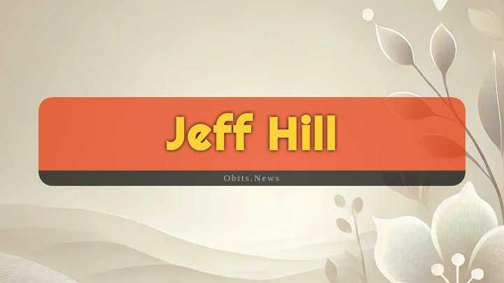 Obituary Reference Image of Jeff Hill