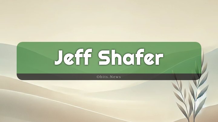 Obituary Reference Image of Jeff Shafer