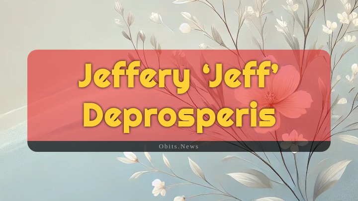 Obituary Reference Image of Jeffery ‘jeff’ Deprosperis