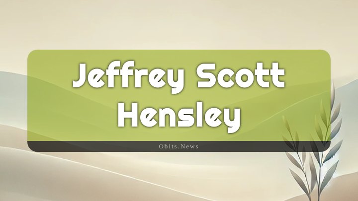 Obituary Reference Image of Jeffrey Scott Hensley