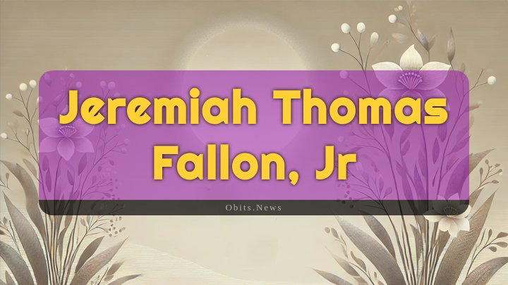 Obituary Reference Image of Jeremiah Thomas Fallon, Jr