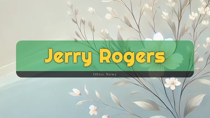 Obituary Reference Image of Jerry Rogers