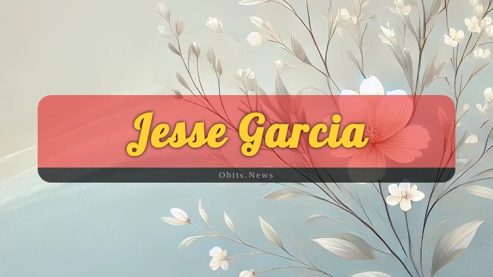 Obituary Reference Image of Jesse Garcia