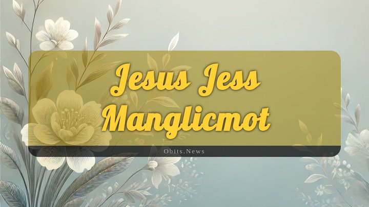 Obituary Reference Image of Jesus Jess Manglicmot