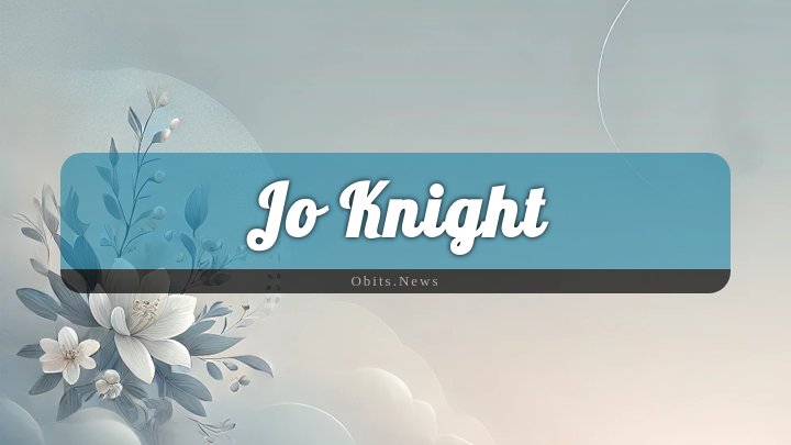 Obituary Reference Image of Jo Knight