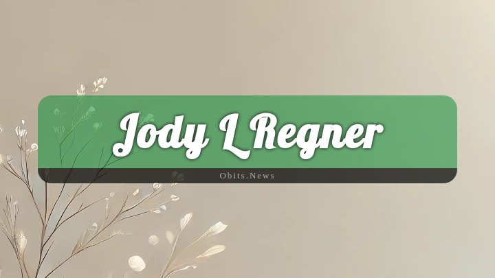 Obituary Reference Image of Jody L Regner