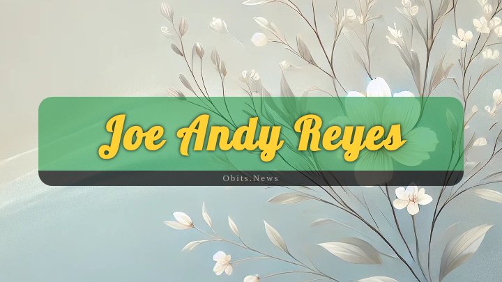 Obituary Reference Image of Joe Andy Reyes