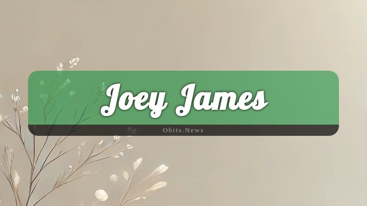 Obituary Reference Image of Joey James