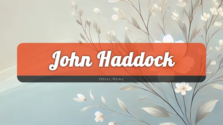 Obituary Reference Image of John Haddock