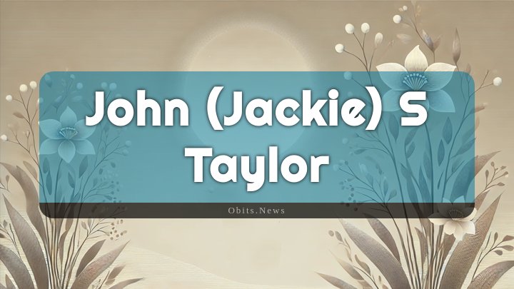 Obituary Reference Image of John (jackie) S Taylor