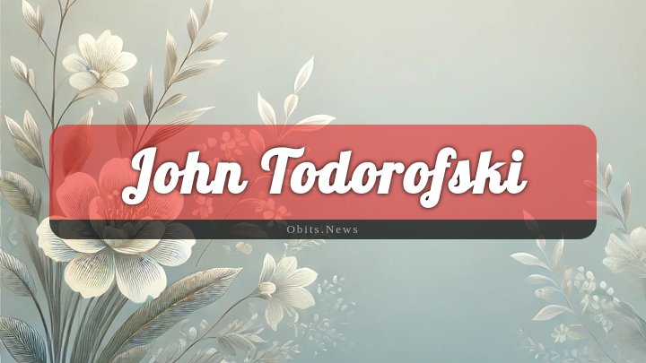 Obituary Reference Image of John Todorofski